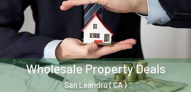  Wholesale Property Deals San Leandro ( CA )