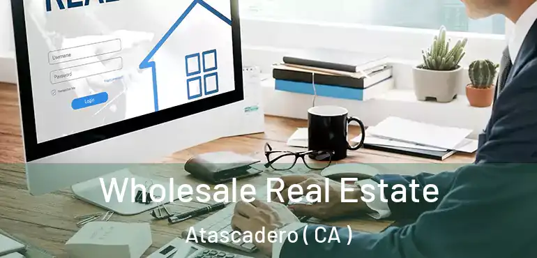  Wholesale Real Estate Atascadero ( CA )