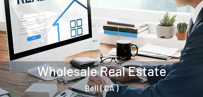  Wholesale Real Estate Bell ( CA )