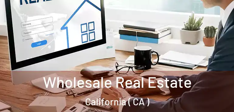  Wholesale Real Estate California ( CA )
