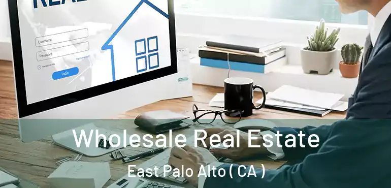  Wholesale Real Estate East Palo Alto ( CA )
