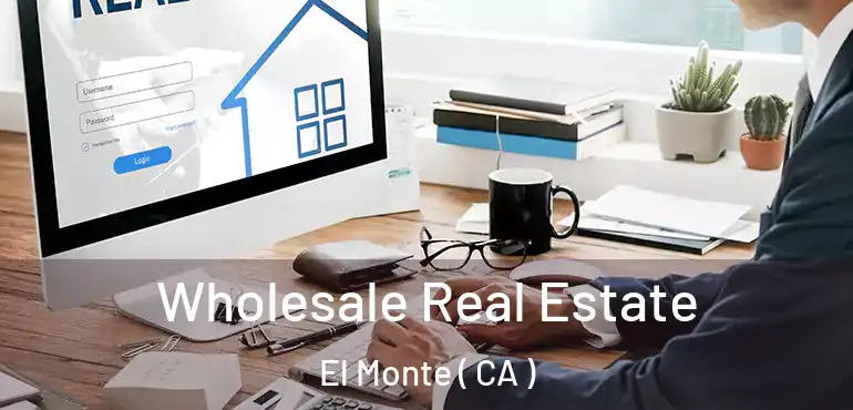  Wholesale Real Estate El Monte ( CA )