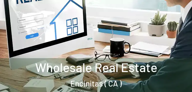 Wholesale Real Estate Encinitas ( CA )