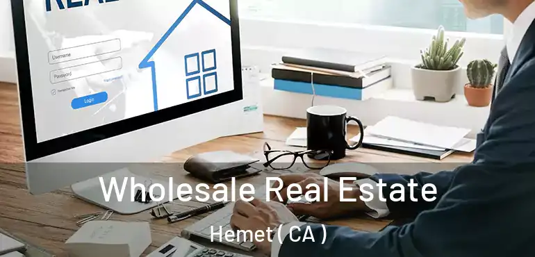  Wholesale Real Estate Hemet ( CA )