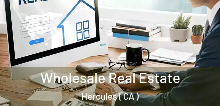  Wholesale Real Estate Hercules ( CA )