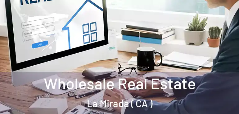  Wholesale Real Estate La Mirada ( CA )