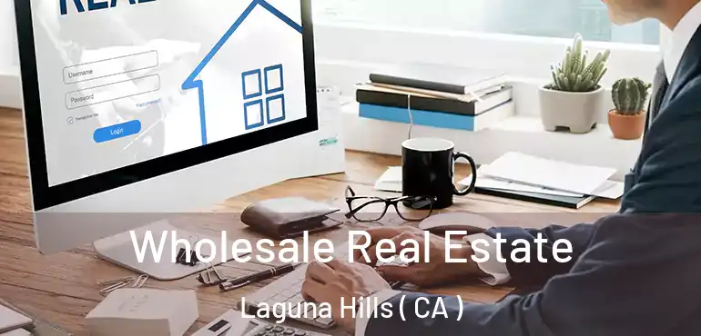  Wholesale Real Estate Laguna Hills ( CA )