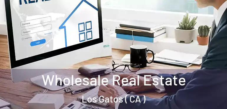  Wholesale Real Estate Los Gatos ( CA )