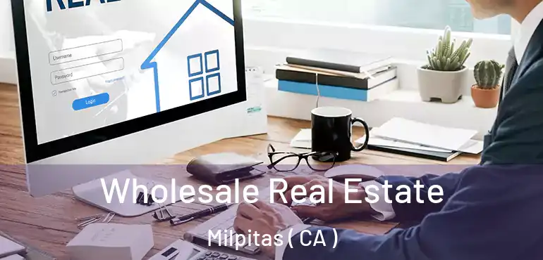  Wholesale Real Estate Milpitas ( CA )