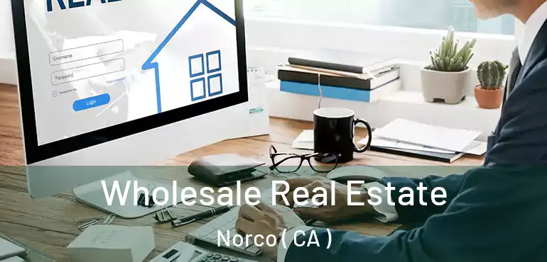  Wholesale Real Estate Norco ( CA )