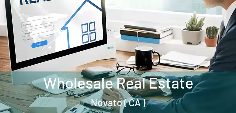  Wholesale Real Estate Novato ( CA )