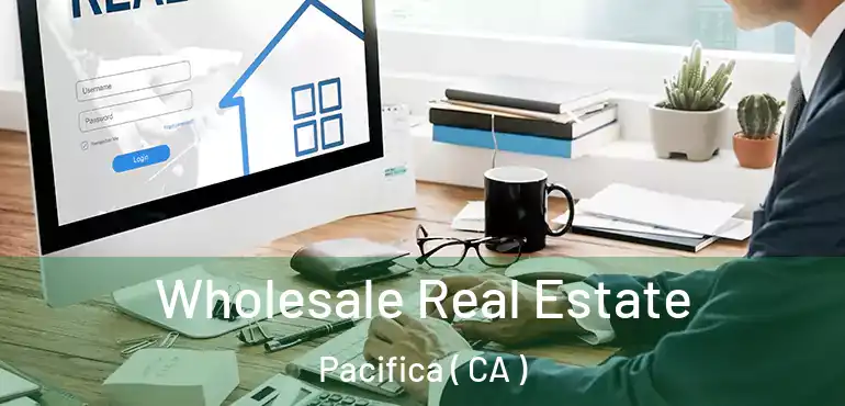  Wholesale Real Estate Pacifica ( CA )