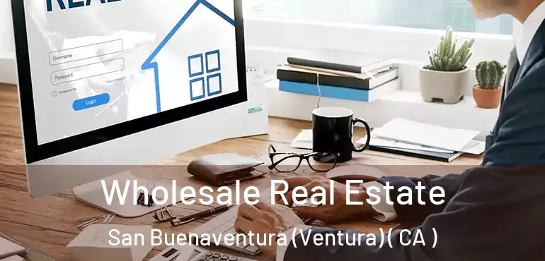  Wholesale Real Estate San Buenaventura (Ventura) ( CA )