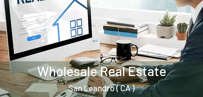  Wholesale Real Estate San Leandro ( CA )