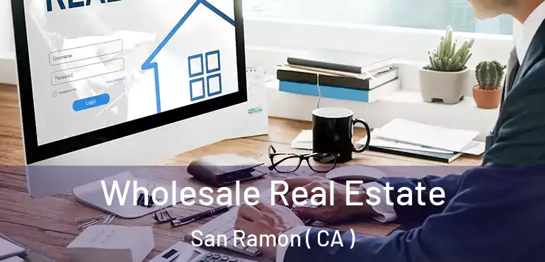 Wholesale Real Estate San Ramon ( CA )