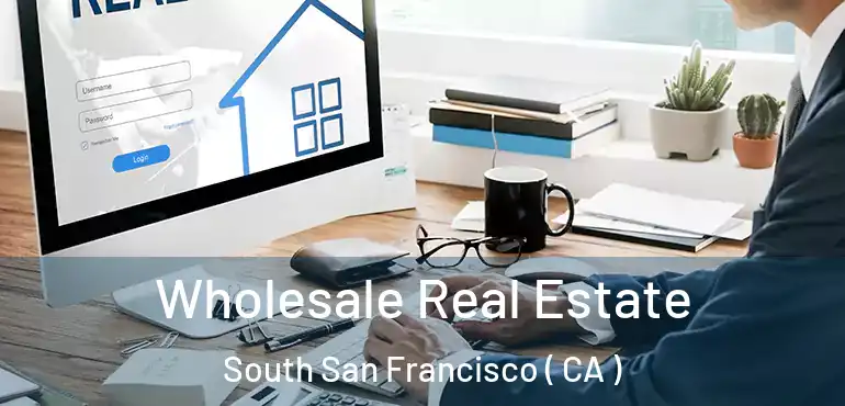 Wholesale Real Estate South San Francisco ( CA )