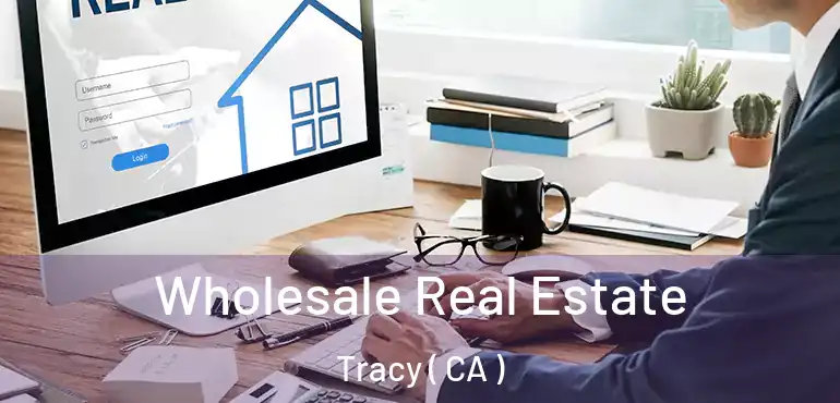  Wholesale Real Estate Tracy ( CA )