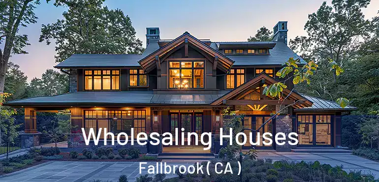  Wholesaling Houses Fallbrook ( CA )