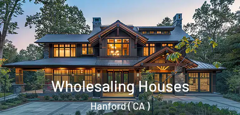  Wholesaling Houses Hanford ( CA )