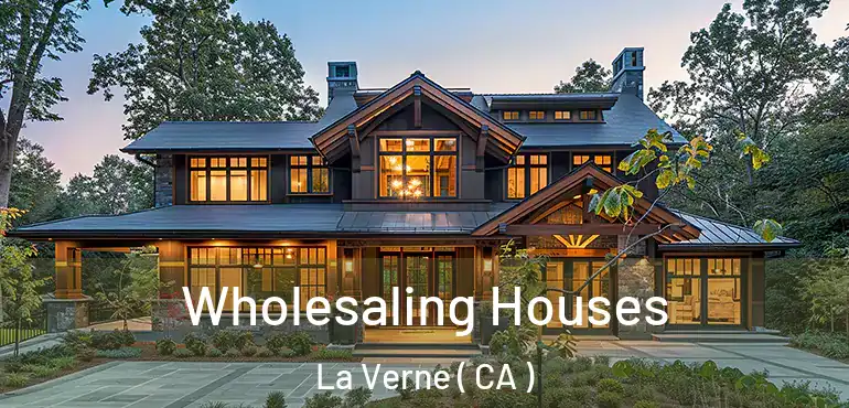  Wholesaling Houses La Verne ( CA )