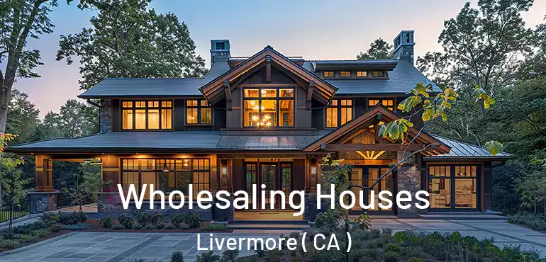  Wholesaling Houses Livermore ( CA )