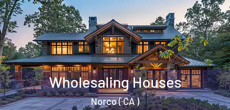 Wholesaling Houses Norco ( CA )