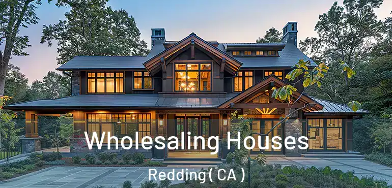  Wholesaling Houses Redding ( CA )