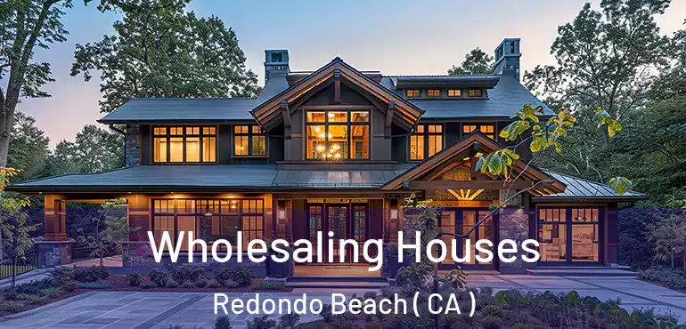  Wholesaling Houses Redondo Beach ( CA )