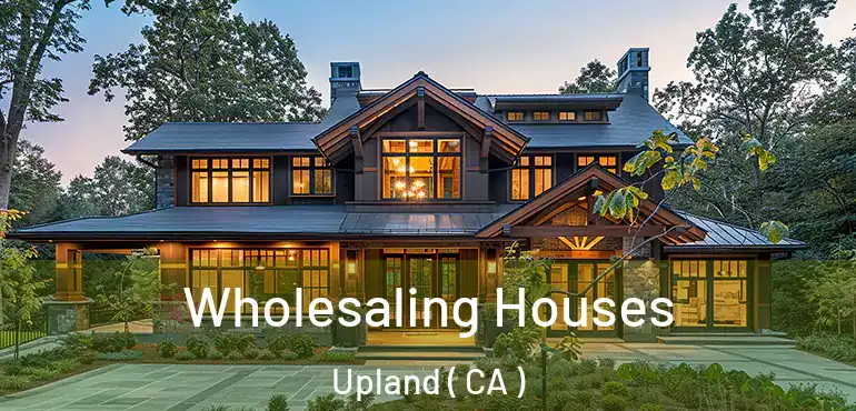  Wholesaling Houses Upland ( CA )