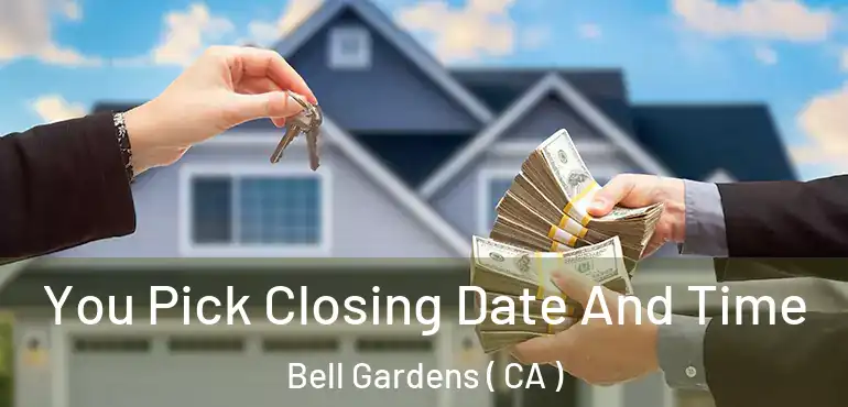  You Pick Closing Date And Time Bell Gardens ( CA )