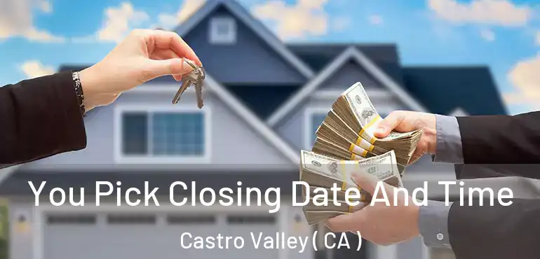  You Pick Closing Date And Time Castro Valley ( CA )