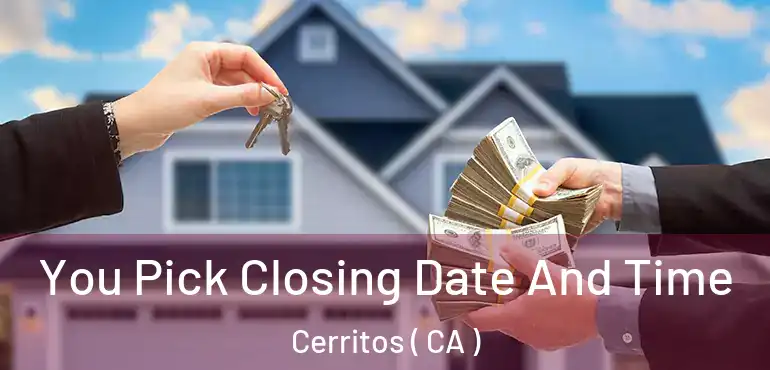  You Pick Closing Date And Time Cerritos ( CA )