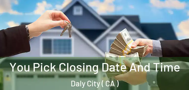  You Pick Closing Date And Time Daly City ( CA )