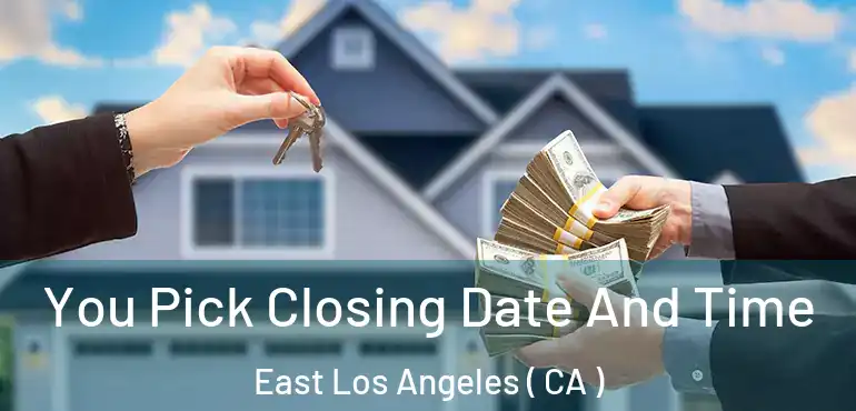 You Pick Closing Date And Time East Los Angeles ( CA )