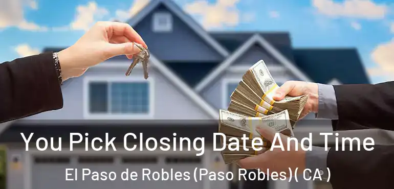 You Pick Closing Date And Time El Paso de Robles (Paso Robles) ( CA )