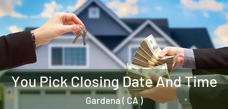 You Pick Closing Date And Time Gardena ( CA )