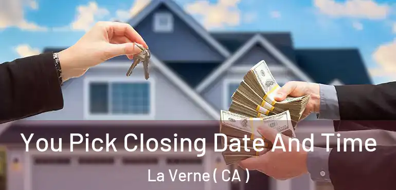  You Pick Closing Date And Time La Verne ( CA )