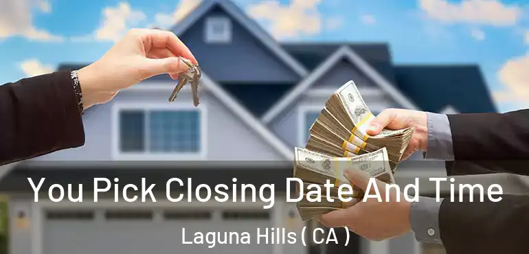  You Pick Closing Date And Time Laguna Hills ( CA )