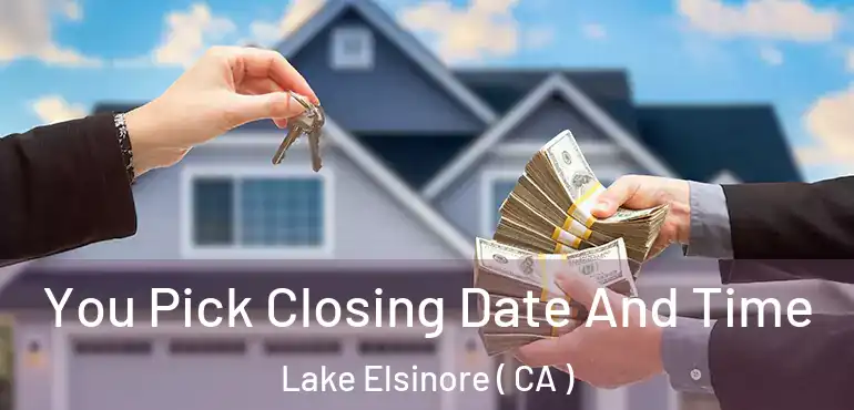  You Pick Closing Date And Time Lake Elsinore ( CA )