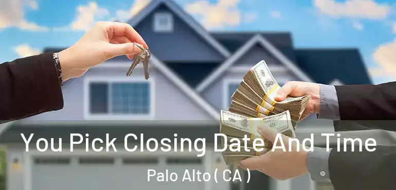 You Pick Closing Date And Time Palo Alto ( CA )