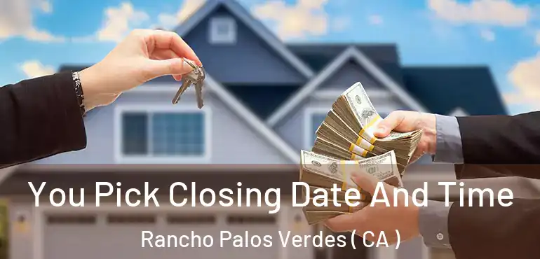  You Pick Closing Date And Time Rancho Palos Verdes ( CA )