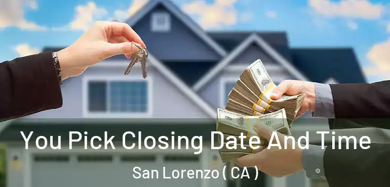 You Pick Closing Date And Time San Lorenzo ( CA )