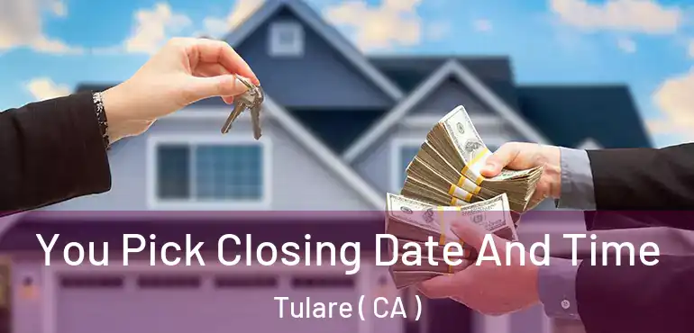 You Pick Closing Date And Time Tulare ( CA )