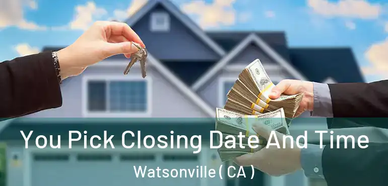  You Pick Closing Date And Time Watsonville ( CA )