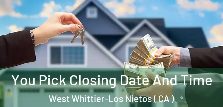 You Pick Closing Date And Time West Whittier-Los Nietos ( CA )