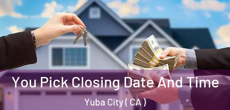  You Pick Closing Date And Time Yuba City ( CA )